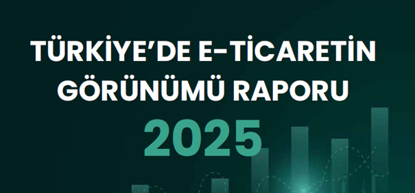 Türkiye'de E-Ticaretin Görünümü Raporu 2025’in Tanıtım Toplantısı Gerçekleştirildi