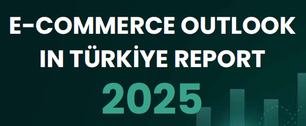 “Türkiye’de E-Ticaretin Görünümü Raporu 2025”in İngilizce Versiyonu Yayımlandı